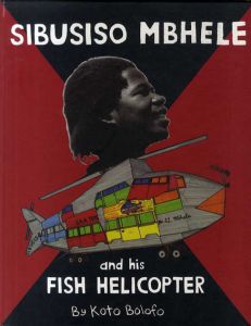コト・ボルフォ写真集　Sibusiso Mbhele and His Fish Helicopter/Koto Bolofo　William Sloan序