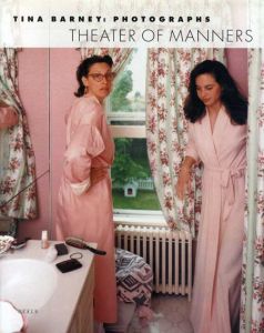 ティナ・バーニー写真集　Tina Barney Photographs: Theaters of Mannerss/Tina Barney