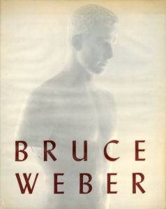 ブルース・ウェーバー写真集　Bruce Weber/Bruce Weber　John Cheim編