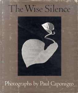 ポール・カポニグロ写真集　The Wise Silence/Paul Caponigro