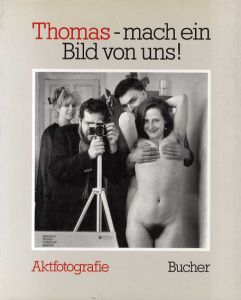 トーマス・カーステン写真集　Thomas, mach ein Bild von uns. Aktfotografie von Thomas Karsten/Thomas Karsten　Michael Rutschky/Peter Brasch寄稿