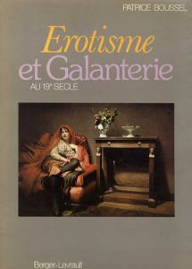 Erotisme et galanterie au 19e siecle/Patrice Boussel