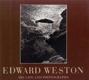エドワード・ウェストン写真集　Edward Weston: His Life and Photographs/Edward Weston