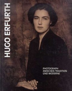 ヒューゴ・エアフルト写真集　Hugo Erfurth 1874-1948, Photograph zwischen Tradition und Moderne/Hugo Erfurth