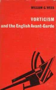 ヴォーティシズムと前衛英語　Vorticism and the English Avant-garde/William C. Wees