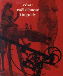 ジャン・ティンゲリー　Trois Sculpeurs: Cesar, Roel d'Haese, Tinguely/