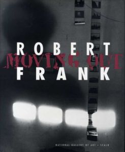 ロバート・フランク展　Robert Frank: Moving Out/Robert Frank
