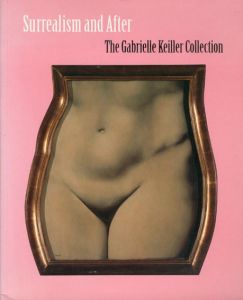 シュルレアリスムとその後　Surrealism and After: The Gabrielle Keiller Collection/Elizabeth Cowling