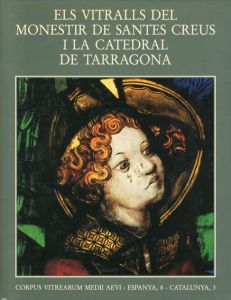 サンタクルスとタラゴナ大聖堂の修道院の窓　Els Vitralls Del Monestir De Santes Creus I La Catedral De Tarragona/