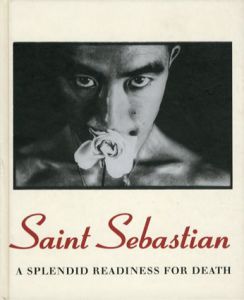 Saint Sebastian: A Splendid Readiness for Death/Wolfgang Fetz編　フランチェスコ・クレメンテ/細江英公/デレク·ジャーマン/篠山紀信/ヴォルフガング·ティルマンス/ジョエル·ピーター·ウィトキン他掲載