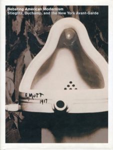Debating American Modernism: Stieglitz,Duchamp,and the New York Avant-Garde/Jay Bochner/Debra Bricker