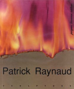 パトリック・ レイノー　Patrick Raynaud : sculpture/Patrick Raynaud・Alain Charre