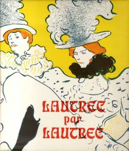 ロートレックによるロートレック　Lautrec Par Lautrec/PH.Huisman M.G.Dortu