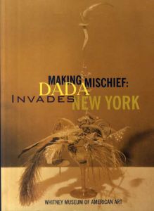 Making Mischief: Dada Invades New York/Francis M. Naumann