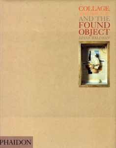 コラージュ、アッサンブラージュとファウンド・オブジェクト　Collage, Assemblage and the Found Object/Diane Waldman