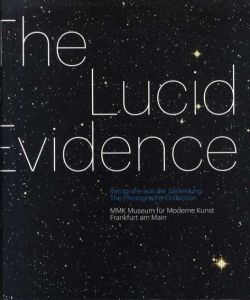 The Lucid Evidence: Fotografie Aus Der Sammlung/the Photography Collection/Susanne Gaensheimer/Mario, Ph.D. Kramer編