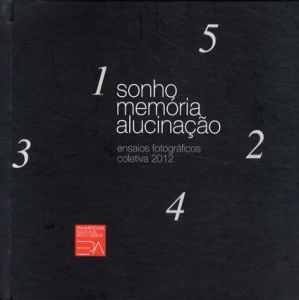 Sonho Memoria Alucinacao: Ensaios Fotograficos Coletiva 2012/