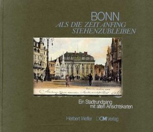 Bonn: Als die Zeit anfing stehenzubleiben. Ein Stadtrundgang mit alten Ansichtskarten./Herbert Weffer