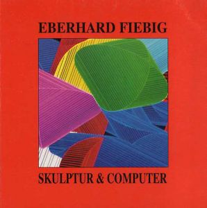 Skulptur & Computer: Montierte Gedanken und Bilder/Eberhard Fiebig