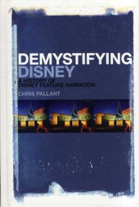 Demystifying Disney: A History of Disney Animation Feature Animation/Chris Pallant