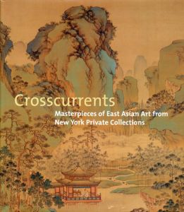 Crosscurrents: Masterpieces of East Asian Art from New York Private Collections/Amy Poster