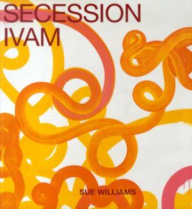 スー・ウィリアムズ　Sue Williams: Art for the Institution and the Home :Secession Ivam /Sue Williams/Dan Cameron/Juan Carlos Roman