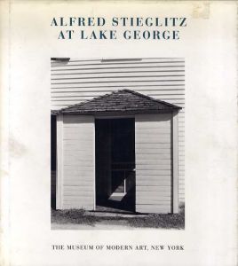 アルフレッド・スティーグリッツ　Alfred Stieglitz at Lake George/Alfred Stieglitz・John Szarkowski
