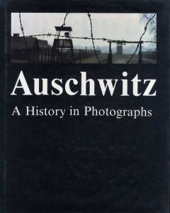 アウシュビッツ　Auschwitz: A History in Photographs/J.Webber/T.Swiebocka/J.Webber/T.Swiebocka/C.Wilsack編集
