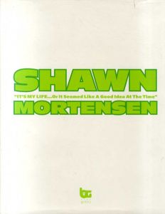 ショーン・モーテンソン写真集　Shawn Mortensen: It's My Life...Or It Seemd Like A Good Idea At The Time/Shawn Mortensen