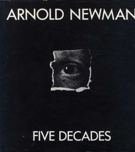 アーノルド・ニューマン写真集　Arnold Newman： Five Decades/Arnold Newman