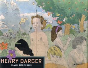 ヘンリー・ダーガー　Henry Darger/Brooke Davis Anderson/Michael Bonesteel/Carl Watson寄稿　Klaus Biesenbach編