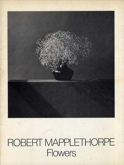 ロバート・メイプルソープ Robert Mapplethorpe: Flowers ロバート・メイプルソープ Robert Mapplethorpe: Flowers