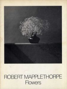 ロバート・メイプルソープ Robert Mapplethorpe: Flowers/メイプルソープ