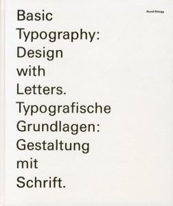タイポグラフィの基礎　Basic Typography: Design with Letters/Typografische Grundlagen: Gestalten mit Schrift/Ruedi Rueegg