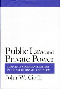 Public Law and Private Power: Corporate Governance Reform in the Age of Finance Capitalism/John W. Cioffi