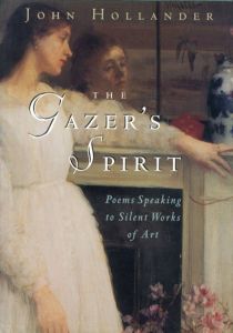 The Gazer's Spirit: Poems Speaking to Silent Works of Art/John Hollander