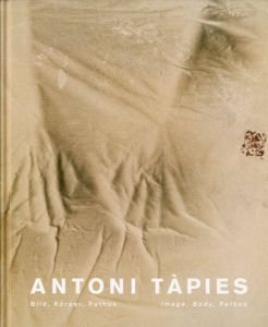アントニ・タピエス　Antoni Tapies: Image, Body, Pathos/Eva Schmidt
