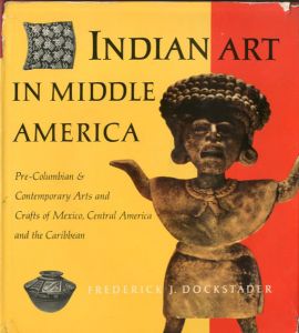 中央アメリカのインディアン・アート Indian Art in Middle America/Frederick J. Dockstader