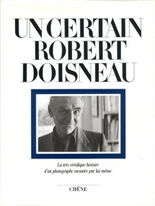 ロベール・ドアノー写真集　Un Certain Robert Doisneau: La Tres Veridique Histoire d'un Photographe Racontee par Lui-Meme/Robert Doisneauのサムネール