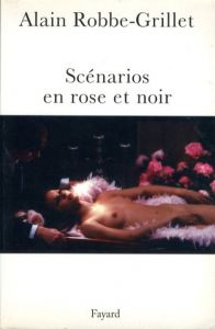 アラン・ロブ＝グリエ　Scenarios en rose et noir/Alain Robbe-Grillet