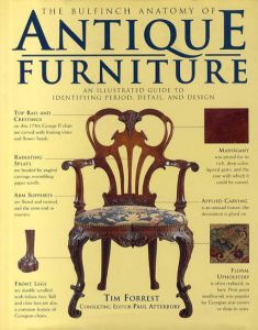 The Bulfinch Anatomy of Antique Furniture: An Illustrated Guide to Identifying Period, Detail, and Design/Paul Atterbury/Tim Forrest