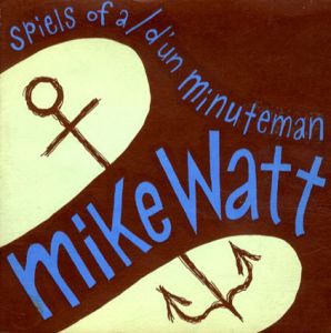 マイク・ワット　Spiels of a Minuteman/Mike Watt