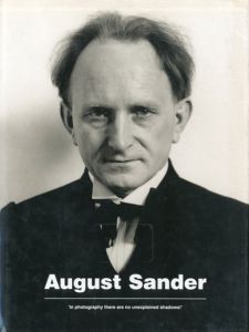 アウグスト・ザンダー　August Sander: 'In Photography There Are No Unexplained Shadows'/August Sander