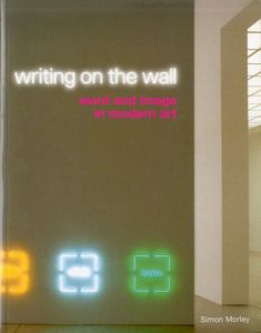 Writing On The Wall: Word And Image In Modern Art/Simon Morley