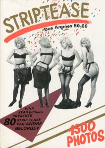 Striptease: Des Annees 50-60. 1500 Photos/Andre Belorgey