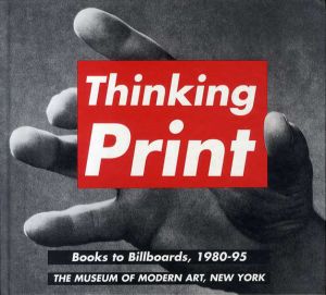Thinking Print: Books to Billboards, 1980-95/Deborah Wye/Glenn D. Lowry
