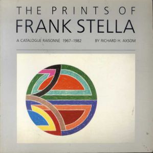 フランク・ステラ　版画カタログ・レゾネ　The Prints of Frank Stella: A Catalogue Raisonne 1967-1982/Richard H Axsom