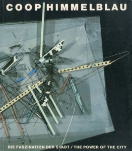 Coop Himmelblau. Die Faszination der Stadt. Deutsch - englische Ausgabe/Wolf D. Prix、Helmut Swiczinsky編集