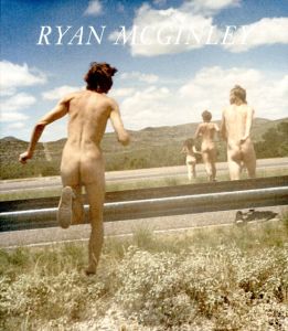 ライアン・マッギンレー写真集　Ryan McGinley: Whistle for the Wind/Ryan McGinley