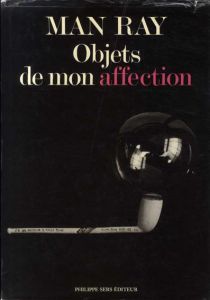 マン・レイ　Man Ray: Objets de mon affection/Man Ray